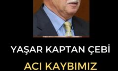 Yaşar Kaptan Çebi, hayatını kaybetti!